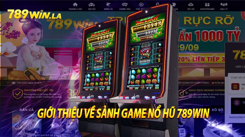 Giới thiệu về sảnh game nổ hũ 789win