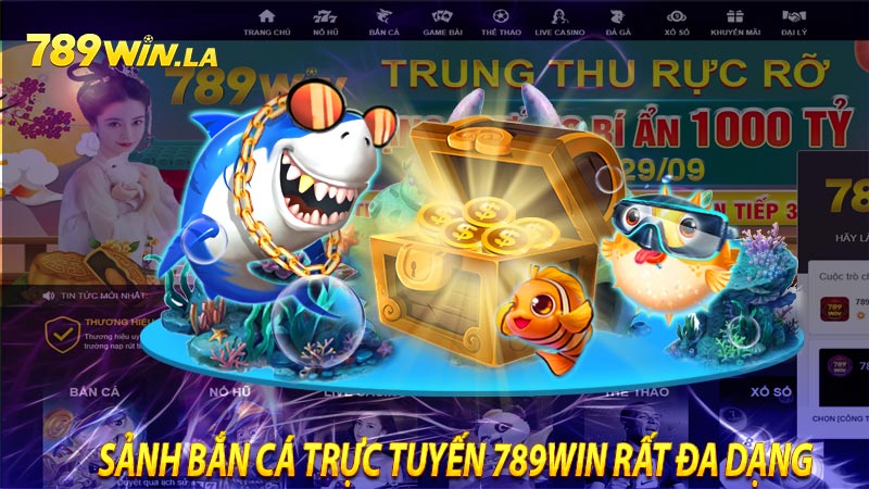 Sảnh bắn cá trực tuyến 789win rất đa dạng