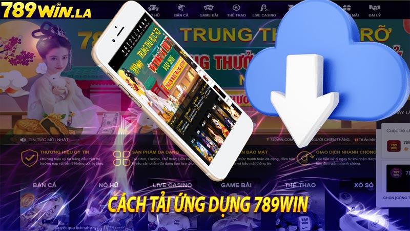 Hướng dẫn người chơi chi tiết cách tải ứng dụng 789WIN