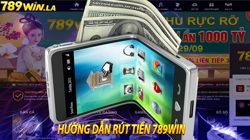 Hướng dẫn rút tiền 789win ngay sau khi thắng lớn