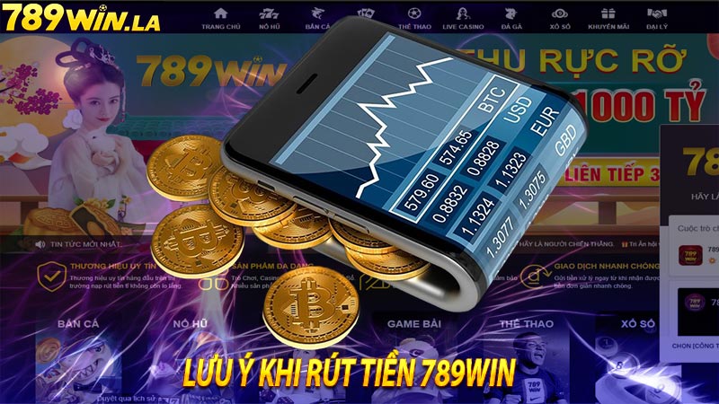 Những lưu ý khi rút tiền 789win về tài khoản