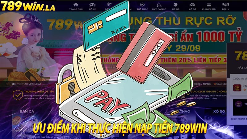 Ưu điểm nhận được khi nạp tiền 789win