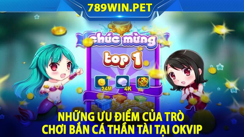 Những ưu điểm của trò chơi bắn cá thần tài tại OKVIP